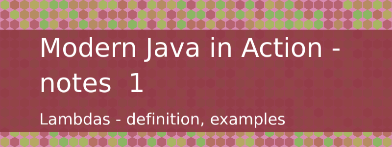 Lecture notes from "Modern Java in Action" by Raoul-Gabriel Urma, Alan Mycroft, Mario Fusco - a refresher /en/posts/modern-java-in-action-1/modern.png