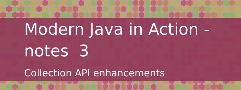 Collection API enhancements in Java 8 and Java 9 /en/posts/modern-java-in-action-3/modern.png